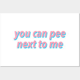 YOU CAN PEE NEXT TO ME :) Posters and Art